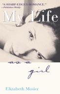 My Life as a Girl di Elizabeth Mosier edito da RANDOM HOUSE
