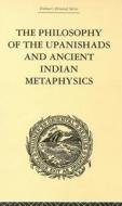 The Philosophy Of The Upanishads And Ancient Indian Metaphysics di Archibald Edward Gough edito da Taylor & Francis Ltd