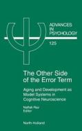 The Other Side of the Error Term: Aging and Development as Model Systems in Cognitive Neuroscience di N. Raz, Raz, Naftali Raz edito da ELSEVIER