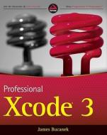 Professional Xcode 3 di James Bucanek edito da John Wiley And Sons Ltd