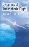 Dynamics of Atmospheric Flight di Bernard Etkin edito da Dover Publications Inc.