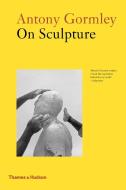 Antony Gormley on Sculpture di Anthony Gormley edito da Thames & Hudson Ltd