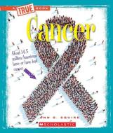 Cancer (A True Book: Health) di Ann O. Squire edito da Scholastic Inc.
