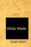 Hilda Wade di Grant Allen edito da Bibliolife