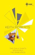 Keith Roberts SF Gateway Omnibus: The Chalk Giants, Kiteworld, the Grain Kings di Keith Roberts edito da GOLLANCZ