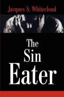 The Sin Eater di Jacques S. Whitecloud edito da AUTHORHOUSE