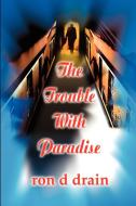 The Trouble with Paradise di Ron D. Drain edito da iUniverse