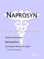 Naprosyn - A Medical Dictionary, Bibliography, And Annotated Research Guide To Internet References di Icon Health Publications edito da Icon Group International