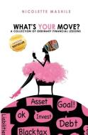 What's Your Move: A collection of Ordinary Financial Lessons di Nicolette Mashile edito da LIGHTNING SOURCE INC