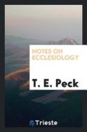 Notes on Ecclesiology di T. E. Peck edito da LIGHTNING SOURCE INC