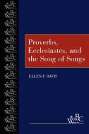 Proverbs, Ecclesiastes, and the Song of Songs di Ellen F. Davis edito da Westminster/John Knox Press,U.S.