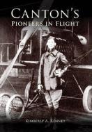 Canton's Pioneers in Flight di Kimberly A. Kenney edito da ARCADIA PUB (SC)