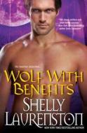 Wolf With Benefits di Shelly Laurenston edito da Kensington Publishing