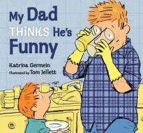 My Dad Thinks He's Funny di Katrina Germein edito da CANDLEWICK BOOKS