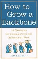 How to Grow a Backbone: 10 Strategies for Gaining Power and Influence at Work di Susan Marshall edito da Blackstone Audiobooks