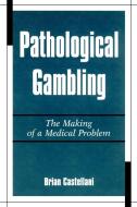 Pathological Gambling di Brian Castellani edito da STATE UNIV OF NEW YORK PR