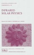 Infrared Solar Physics di International Astronomical Union edito da Kluwer Academic Publishers