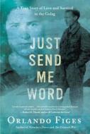 Just Send Me Word: A True Story of Love and Survival in the Gulag di Orlando Figes edito da Metropolitan Books