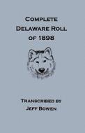 Complete Delaware Roll of 1898 [Removal of the Delaware Indians from Kansas Territory] di Jeff Bowen edito da Clearfield