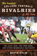 The Greatest College Football Rivalries of All Time di Martin Gitlin edito da Rowman & Littlefield