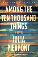 Among the Ten Thousand Things di Julia Pierpont edito da RANDOM HOUSE