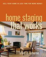 Home Staging That Works: Sell Your Home in Less Time for More Money di Starr C. Osborne edito da McGraw-Hill Education