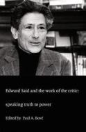 Edward Said and the Work of the Critic di Paul A. Bove edito da Duke University Press