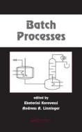 Batch Processes di Ekaterini Korovessi edito da CRC Press