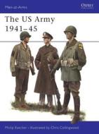 The U.S. Army, 1941-45 di Philip Katcher edito da Bloomsbury Publishing PLC