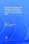 European Intruders and Changes in Behaviour and Customs in Africa, America and Asia before 1800 di Professor Evelyn Sakakida Rawski edito da Taylor & Francis Ltd