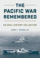 The Pacific War Remembered: An Oral History Collection di John T. Mason Jr edito da U S NAVAL INST PR
