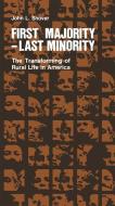 First Majority-Last Minority: The Transforming of Rural Life in America di John Shover edito da NORTHERN ILLINOIS UNIV