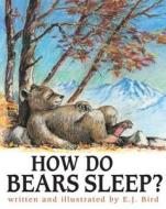 How Do Bears Sleep? di E. J. Bird edito da CAROLRHODA BOOKS