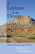A Layman In The Desert di Daniel Opperwall edito da St Vladimir's Seminary Press,u.s.