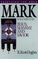 Mark (Vol. 1): Jesus, Servant and Savior di R. Kent Hughes edito da GOOD NEWS PUBL