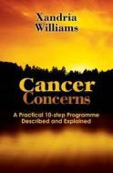 Cancer Concerns di Xandria Williams edito da Xtra Health Publications