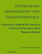 Deutschkurs Konversation Und Geschaftsdeutsch: A University Textbook for Courses in German Conversation And/Or Business German di Shannon Keenan Greene Ph. D. edito da Kuhn