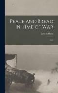 Peace and Bread in Time of War: 1922 di Jane Addams edito da LEGARE STREET PR