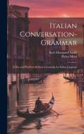 Italian Conversation-Grammar: A New and Practical Method of Learning the Italian Language di Karl Marquard Sauer, Pietro Motti edito da LEGARE STREET PR
