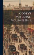 Godey's Magazine, Volumes 18-19 di Anonymous edito da LEGARE STREET PR