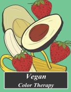 Vegan Color Therapy: A Vegan Coloring Book Full of Fruit, Vegetables, Mandala, Inspirational Quotes, Mandalas and Other  di Arabella Noir edito da INDEPENDENTLY PUBLISHED