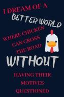 I Dream of a Better World: Funny Chicken Notebook/Journal for Farmers to Write In, 120 Lined Pages (6x9 Inch.) Sharp Red di Creative Notebooks edito da INDEPENDENTLY PUBLISHED
