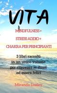 Vita: MINDFULNESS + STRESS ADDIO + CHAKRA PER PRINCIPIANTI - 3 libri raccolti in un unico volume per ritrovare se stessi di Miranda Loxley edito da INDEPENDENTLY PUBLISHED