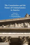 The Constitution and the Future of Criminal Justice in America di John T. Parry edito da Cambridge University Press