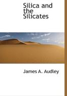 Silica And The Silicates di James A Audley edito da Bibliolife