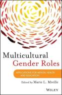 Multicultural Gender Roles: Applications for Mental Health and Education di Marie L. Miville edito da WILEY