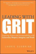 Leading with Grit: Inspiring Action and Accountability with Generosity, Respect, Integrity, and Truth di Laurie Sudbrink edito da WILEY