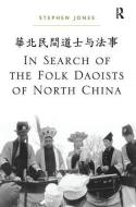 In Search of the Folk Daoists of North China di Stephen Jones edito da Taylor & Francis Ltd