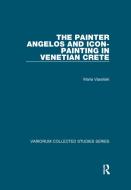 The Painter Angelos and Icon-Painting in Venetian Crete di Maria Vassilaki edito da Taylor & Francis Ltd