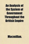 An Analysis Of The System Of Government di MacMillan edito da General Books